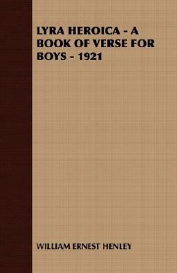 Lyra Heroica - a Book of Verse for Boys - 1921