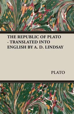 The Republic of Plato - Translated into English by a D Lindsay