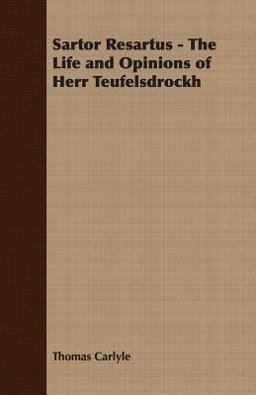 Sartor Resartus - the Life and Opinions of Herr Teufelsdrockh