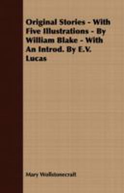 Original Stories - with Five Illustrations - by William Blake - with an Introd by E V Lucas