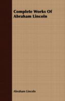 Complete Works of Abraham Lincoln