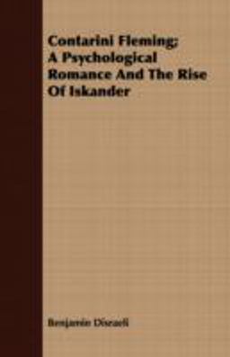 Contarini Fleming; a Psychological Romance and the Rise of Iskander