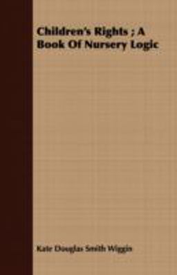 Children's Rights; a Book of Nursery Logic