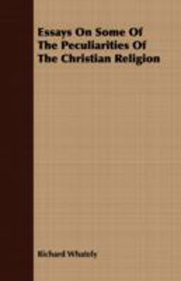 Essays on Some of the Peculiarities of the Christian Religion