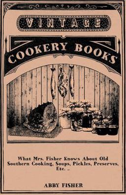 What Mrs Fisher Knows about Old Southern Cooking, Soups, Pickles, Preserves, Etc  9781408665947 Front Cover