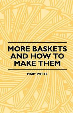 More Baskets and How to Make Them More Baskets and How to Make Them