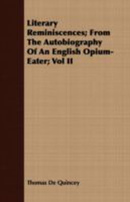 Literary Reminiscences; from the Autobiography of an English Opium-Eater;