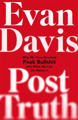 Post-Truth Why We Have Reached Peak Bullshit and What We Can Do about It  9781408703311 Front Cover