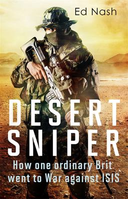 Desert Sniper How One Ordinary Brit Went to War Against ISIS  9781408711330 Front Cover