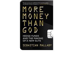 More Money Than God Hedge Funds and the Making of the New Elite  9781408809754 Front Cover