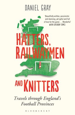 Hatters, Railwaymen and Knitters Travels Through England's Football Provinces  9781408830994 Front Cover