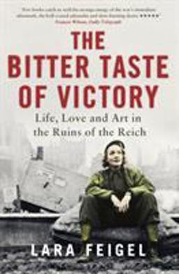 Bitter Taste of Victory Life, Love and Art in the Ruins of the Reich  9781408845134 Front Cover