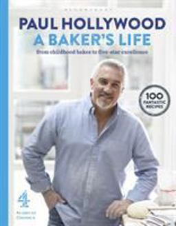 Baker's Life 100 Fantastic Recipes, from Childhood Bakes to Five-Star Excellence  9781408846506 Front Cover