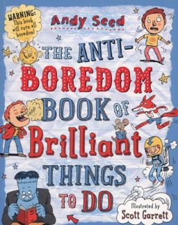 The Anti-Boredom Book of Brilliant Things to Do