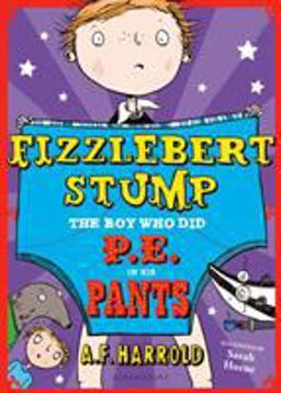 Fizzlebert Stump: the Boy Who Did P. E. in His Pants