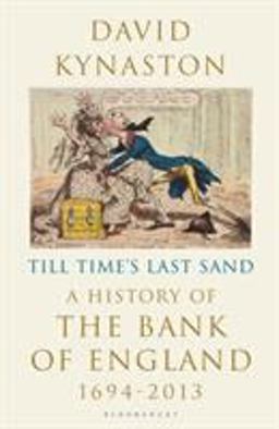 Till Time's Last Sand A History of the Bank of England 1694-2013  9781408868560 Front Cover