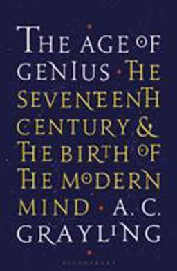 Age of Genius The Seventeenth Century and the Birth of the Modern Mind  9781408870020 Front Cover