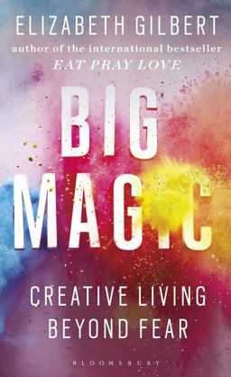 Big Magic Creative Living Beyond Fear  9781408881682 Front Cover