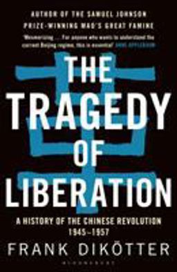Tragedy of Liberation A History of the Chinese Revolution 1945-1957  9781408886359 Front Cover