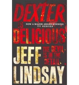Dexter Is Delicious The GRIPPING Thriller That's Inspired the New Showtime Series DEXTER: ORIGINAL SIN (Book Five)  9781409117865 Front Cover