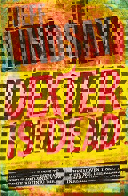 Dexter Is Dead The GRIPPING Thriller That's Inspired the Showtime Series DEXTER: ORIGINAL SIN and DEXTER: RESURRECTION (Book Eight)  9781409128717 Front Cover