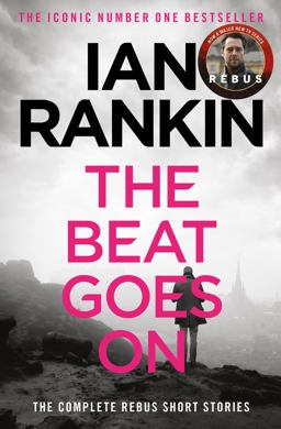 Beat Goes on: the Complete Rebus Stories The #1 Bestselling Series That Inspired BBC One's REBUS  9781409151579 Front Cover