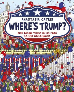 Where's Trump? Find Donald Trump in His Race to the White House  9781409167730 Front Cover