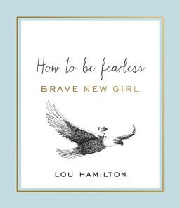 Brave New Girl How to Be Fearless  9781409167754 Front Cover