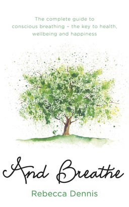 And Breathe The Complete Guide to Conscious Breathing - the Key to Health, Wellbeing and Happiness  9781409168324 Front Cover