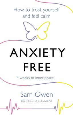 Anxiety Free: How to Trust Yourself and Feel Calm  9781409171393 Front Cover