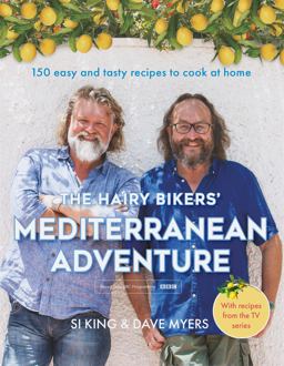 Hairy Bikers' Mediterranean Adventure 150 Easy and Tasty Recipes to Cook at Home  9781409171911 Front Cover