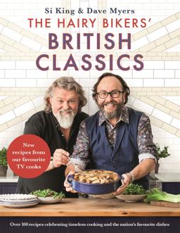 Hairy Bikers' British Classics Over 100 Recipes Celebrating Timeless Cooking and the Nation's Favourite Dishes  9781409171959 Front Cover