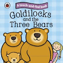 Goldilocks and the Three Bears: Ladybird Touch and Feel Fairy Tales  9781409304470 Front Cover