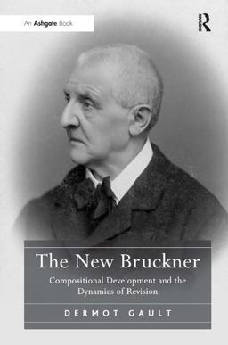 New Bruckner Compositional Development and the Dynamics of Revision  9781409400912 Front Cover