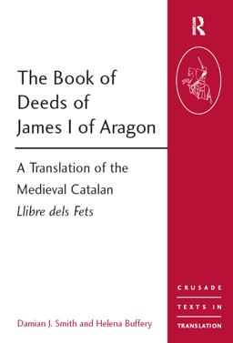 Book of Deeds of James I of Aragon A Translation of the Medieval Catalan Llibre Dels Fets  9781409401506 Front Cover