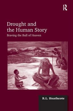 Drought and the Human Story Braving the Bull of Heaven  9781409405016 Front Cover