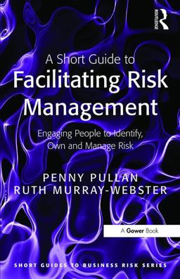 Short Guide to Facilitating Risk Management Engaging People to Identify, Own and Manage Risk  9781409407300 Front Cover