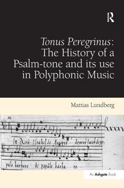 Tonus Peregrinus: the History of a Psalm-Tone and Its Use in Polyphonic Music  9781409407867 Front Cover