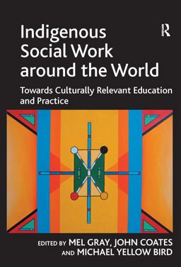 Indigenous Social Work Around the World Towards Culturally Relevant Education and Practice  9781409407942 Front Cover
