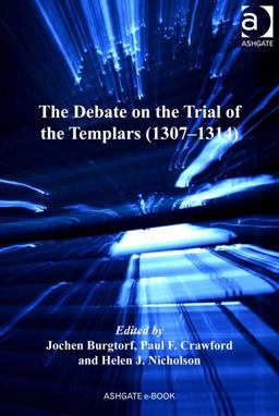 The Debate on the Trial of the Templers, 1307-1314 The Debate on the Trial of the Templers, 1307-1314