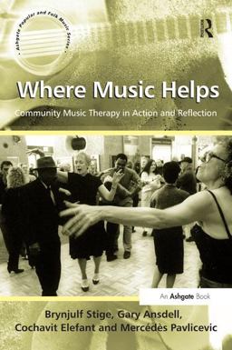 Where Music Helps: Community Music Therapy in Action and Reflection  9781409410102 Front Cover