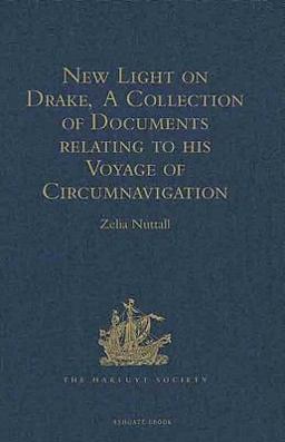New Light on Drake, A Collection of Documents relating to his Voyage of Circumnavigation, 1577-1580
