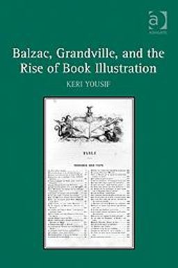 Balzac, Grandville, and the Rise of Book Illustration  9781409418085 Front Cover