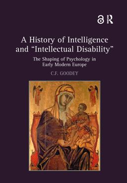 History of Intelligence and 'Intellectual Disability' The Shaping of Psychology in Early Modern Europe  9781409420217 Front Cover