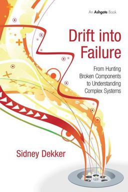 Drift into Failure From Hunting Broken Components to Understanding Complex Systems  9781409422211 Front Cover