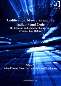 Codification, Macaulay and the Indian Penal Code Codification, Macaulay and the Indian Penal Code