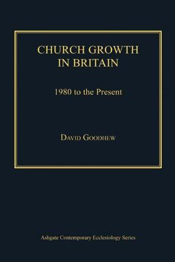 Church Growth in Britain, 1980 to the Present Church Growth in Britain, 1980 to the Present