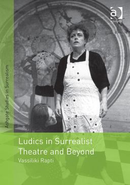 Ludics in Surrealist Theatre and Beyond  9781409429067 Front Cover