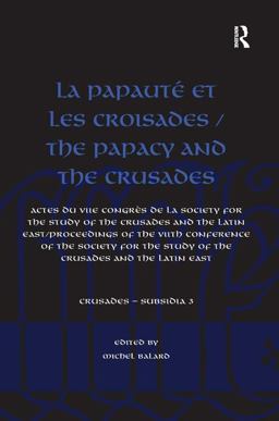 Papautï¿½ et les Croisades / the Papacy and the Crusades Actes du VIIe Congrï¿½s de la Society for the Study of the Crusades and the Latin East/ Proceedings of the VIIth Conference of the Society for the Study of the Crusades and the Latin East  9781409430070 Front Cover
