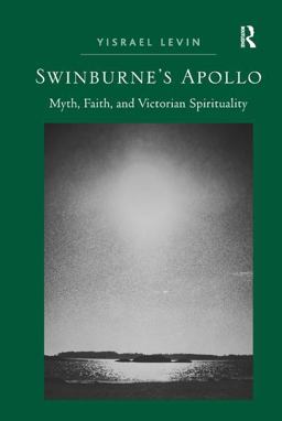 Swinburne's Apollo Myth, Faith, and Victorian Spirituality  9781409430469 Front Cover